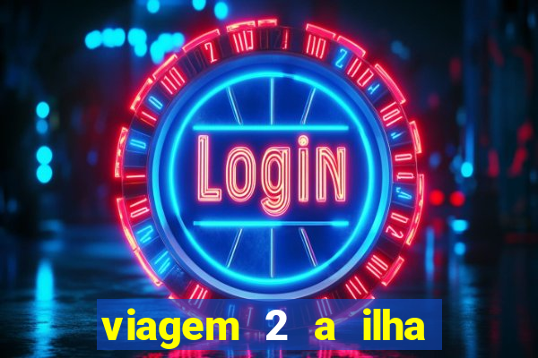 viagem 2 a ilha misteriosa filme completo